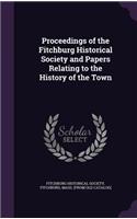 Proceedings of the Fitchburg Historical Society and Papers Relating to the History of the Town