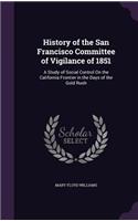 History of the San Francisco Committee of Vigilance of 1851: A Study of Social Control on the California Frontier in the Days of the Gold Rush