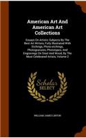 American Art And American Art Collections: Essays On Artistic Subjects By The Best Art Writers, Fully Illustrated With Etchings, Photo-etchings, Photogravures, Phototypes, And Engravings On S