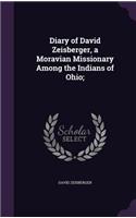 Diary of David Zeisberger, a Moravian Missionary Among the Indians of Ohio;