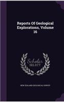 Reports of Geological Explorations, Volume 16
