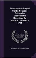Remarques Critiques Sur La Nouvelle Édition Du Dictionnaire Historique De Moréry, Donnée En 1704