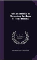 Food and Health; An Elementary Textbook of Home Making