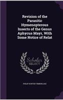 Revision of the Parasitic Hymenopterous Insects of the Genus Aphycus Mayr, with Some Notice of Relat