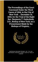 The Proceedings of the Court Convened Under the Third Canon of 1844, in the City of New York ... December 10, 1844, for the Trial of the Right Rev. Benjamin T. Onderdonk, D.D., Bishop of New York; on a Presentment Made by the Bishops of Virginia, .