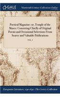 Poetical Magazine: or, Temple of the Muses: Consisting Chiefly of Original Poems and Occasional Selections From Scarce and Valuable Publications; VOL. I