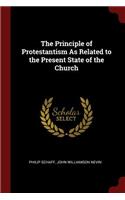 The Principle of Protestantism as Related to the Present State of the Church