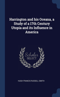 HARRINGTON AND HIS OCEANA, A STUDY OF A