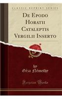 de Epodo Horatii Cataleptis Vergilii Inserto (Classic Reprint)