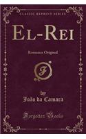 El-Rei: Romance Original (Classic Reprint)