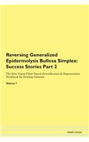 Reversing Generalized Epidermolysis Bullosa Simplex: Success Stories Part 2 The Raw Vegan Plant-Based Detoxification & Regeneration Workbook for Healing Patients. Volume 7