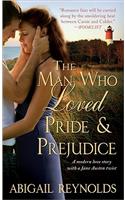 The Man Who Loved Pride & Prejudice: A Modern Love Story with a Jane Austen Twist: A Modern Love Story With a Jane Austen Twist