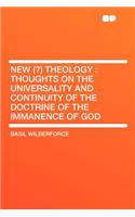 New (?) Theology: Thoughts on the Universality and Continuity of the Doctrine of the Immanence of God: Thoughts on the Universality and Continuity of the Doctrine of the Immanence of God