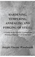 Hardening, Tempering, Annealing and Forging of Steel; A Treatise on the Practical Treatment and Working of High and Low Grade Steel