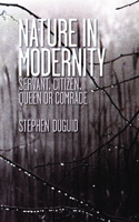 Nature in Modernity: Servant, Citizen, Queen or Comrade(0)