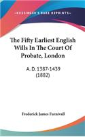 The Fifty Earliest English Wills In The Court Of Probate, London: A. D. 1387-1439 (1882)