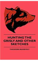 Hunting The Grisly And Other Sketches