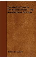 Twenty-five Years In The Secret Service - The Recollections Of A Spy