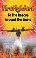 Firefighters to the Rescue Around the World: (To The Rescue!)