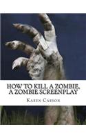 How to Kill a Zombie, a Zombie Screenplay