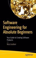 Software Engineering For Absolute Beginners: Your Guide To Creating Software Products