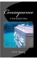 Consequence: A Trio of Dark Tales