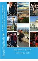 A New Day, A new Destination, New City, New Dream: Budapest a Dream Coming to Life(1 A New Day, a New Destination, New City, New Dream)