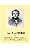 Schubert - Piano Sonata In A Minor (D. 784) Op. 143