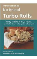 Introduction to No-Knead Turbo Rolls (Ready to Bake in 2-1/2 Hours... and Mother Nature will shape the rolls for you!): From the kitchen of Artisan Bread with Steve(English)