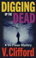 Digging Up the Dead: A VIV Fraser Mystery