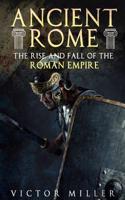 Ancient Rome: The Rise and Fall of the Roman Empire