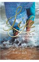 Life Happens To Us: A True Story
