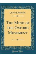 The Mind of the Oxford Movement (Classic Reprint)