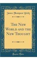 The New World and the New Thought (Classic Reprint)