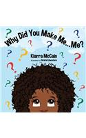Why Did You Make Me... Me?
