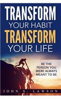 Success and Luck: Transform Your Habit, Transform Your Life (Be the Person You Were Always Meant to Be)