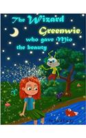 The Wizard Greenwie, Who Gave Mio the Beauty.: Bedtime Story for Kids 3-7 Years-old About Magic Transformation of Messy Kid to Joyful and Pretty Girl