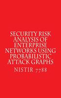 Security Risk Analysis of Enterprise Networks Using Probabilistic Atttack Graphs