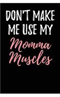 Don't Make Me Use My Momma Muscles: Blank Lined Journal