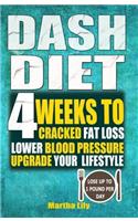 Dash Diet: 4 Weeks to Cracked Fat Loss, Lower Blood Pressure, and Upgrade Your Lifestyle