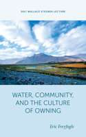 Water, Community, and the Culture of Owning Water, Community, and the Culture of Owning