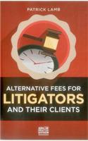 Alternative Fees for Litigators and Their Clients