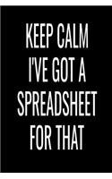 Keep Calm I've Got A Spreadsheet For That