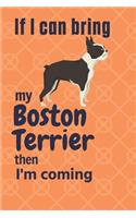 If I can bring my Boston Terrier then I'm coming: For Boston Terrier Dog Fans