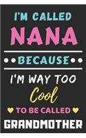 I'm Called Nana Because I'm Way Too Cool To Be Called Grandmother