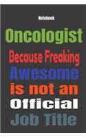 Oncologist because Freaking Awesome is Not An Official Job Title: Journal Notebook