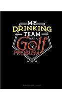 My Drinking Team Has A Golf Problem