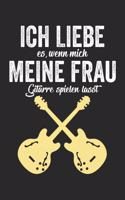 Ich Liebe Es, Wenn Mich Meine Frau Gitarre Spielen Lässt: Notenheft/Notenbuch/Guitar Tabs/120 Seiten/ 6x9 Zoll