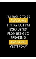 I'm Trying To Be Awesome Today But I'm Exhausted