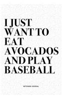 I Just Want To Eat Avocados And Play Baseball